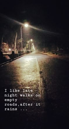 an empty street at night with the words i like late nights and empty roads after it rains