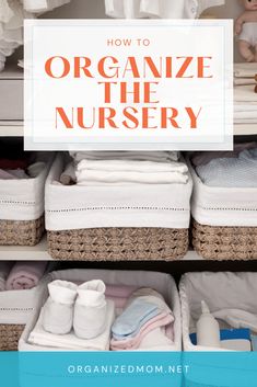 an organized nursery closet with baby clothes and toys in baskets on the bottom shelf, text overlay reads how to organize the nursery