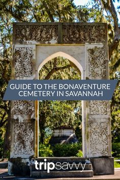 an arch with the words guide to the bonavent cemetery in savannah