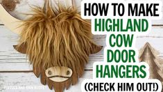 an animal mask with the words how to make highland cow door hangers check him out