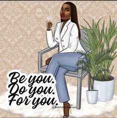 a woman sitting in a chair holding a glass with the words be you for you