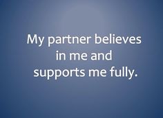 a blue background with the words, my partner believees in me and supports me fully