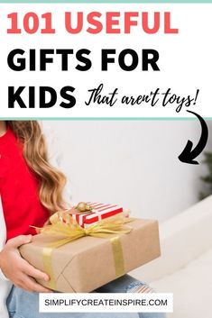 a girl holding a present box with the words 101 useful gifts for kids that aren't toys