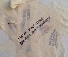 several pieces of paper with writing on them that say i love everything you hate about yourself