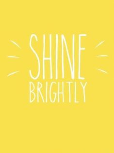 shine brightly written in white on a yellow background