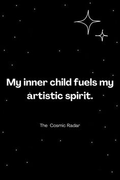 the cosmic radiar quote about inner child fuells my artistic spirit, written in white on a black background with stars