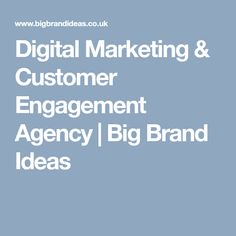 the words digital marketing and customer engagement agency big brand ideas