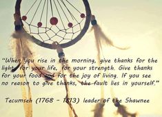 an image of a dream catcher with a quote from the poem'when you rise in the morning give thanks for the light on your life, for your strength give thanks