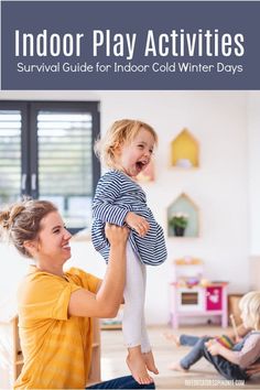 a woman holding a child in her arms with the words indoor play activities survival guide for indoor winter days