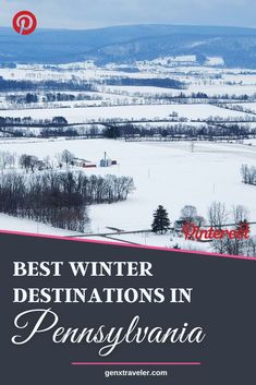 the words best winter destinations in pennsylvania on top of a snow covered field with trees