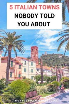 palm trees and buildings with the words 5 italian towns nobody told you about