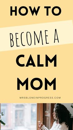 a woman sitting on a window sill with the words how to become a calm mom