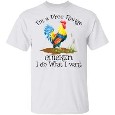 i'm a free range chicken i do what i want t - shirt