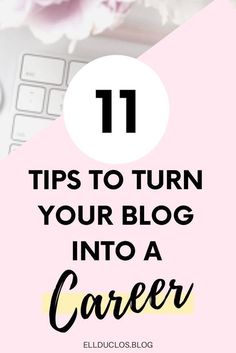 flowers and a keyboard with the words 11 tips to turn your blog into a career