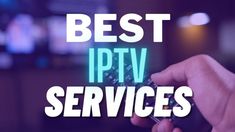 the words best iptv services are displayed in front of a blurry image of a hand holding a cell phone