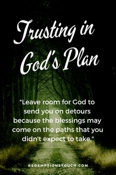 a dark road with the words, trusting in god's plan leave room for god to send you on detours because he belongs may come on the paths that you didn't expect to take