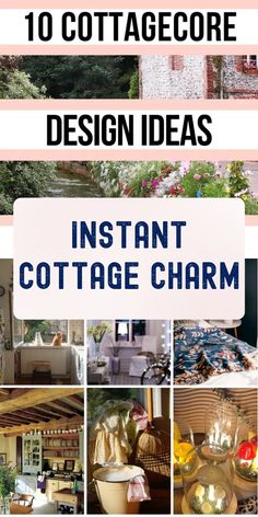 collage of cottage decor with text overlay that reads 10 cottage design ideas instant cottage charm