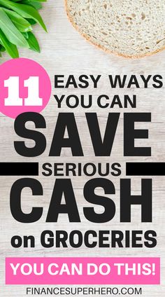 bread and vegetables with text that says 11 easy ways you can save serious cash on groceries