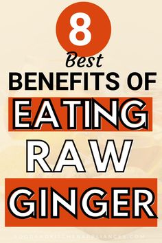 the 8 best benefits of eating raw ginger