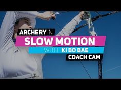 a woman in white shirt holding a bow and arrow over her shoulder with text reading archery in slow motion with kibo bae