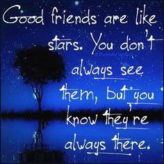 a quote that reads, good friends are like stars you don't always see them but