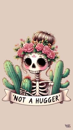 a skeleton with flowers in her hair and a banner that says not a huger