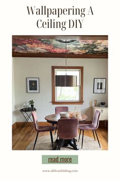 a dining room table and chairs with the words wallpapering a ceiling diy