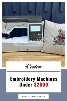 a sewing machine sitting next to a pillow with the words embroidery machines under $ 200