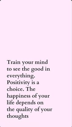 a pink background with the words train your mind to see the good in everything positivity is a choice