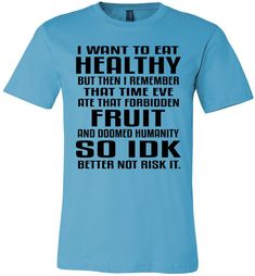 I Want To Eat Healthy Funny Christian Quote T Shirts turquise Funny Christian Shirts, Funny Christian Quotes, Christian Shirts Funny, Sarcastic Shirts Funny, Forbidden Fruit, Christian Quote, It Funny, Christian Humor, Sarcastic Shirts