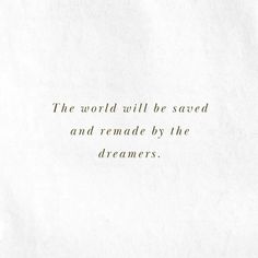 the world will be saved and renade by the dreamers quote on white paper