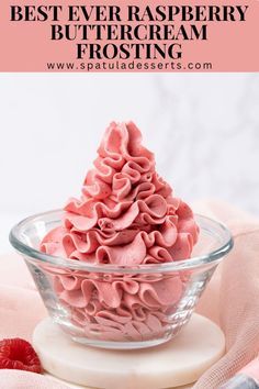 the best ever raspberry buttercream frosting recipe in a glass bowl