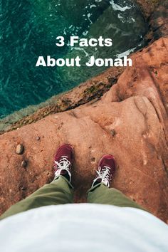 the feet of a person standing on top of a rock next to the ocean with text overlay that reads 3 fact about jonah