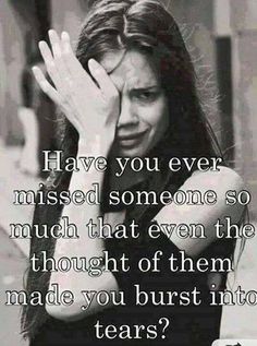 a woman holding her hands up to her face with the words have you ever missed someone so much that even the thought of them made you burst into