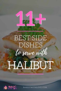 the words 11 best side dishes to serve with halibut on a white plate