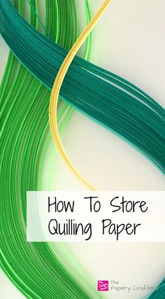 green and yellow string with the words how to store quilling paper on it's side