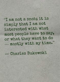 a piece of paper with a quote from charles bukowski about not a snow it is simply that i am not interested with what most people have to say