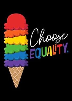 an ice cream cone with the words choose equality in rainbow colors on it's side