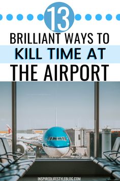 an airport with the words 13 brilliant ways to kill time at the airport