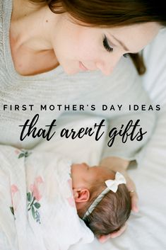 a woman holding a baby in her arms with the words first mother's day ideas that aren't gifts