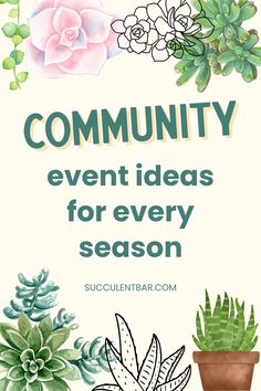 a sign that says community event ideas for every season with succulents and flowers