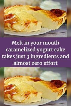 two pictures with the words melt in your mouth caramelized yogurt cake takes just 3 ingredients and almost zero effort