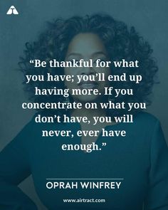 opah winfrey with the quote be grateful for what you have, you'll end up having more if you concentrate on what you don't have, you