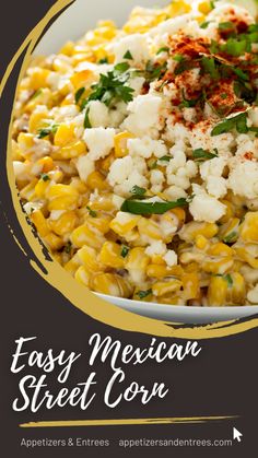 mexican street corn in a white bowl with herbs on top and the words easy mexican street corn