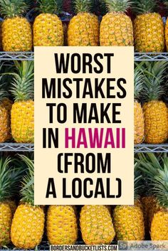 pineapples stacked on top of each other with the words worst mistakes to make in hawaii from a local