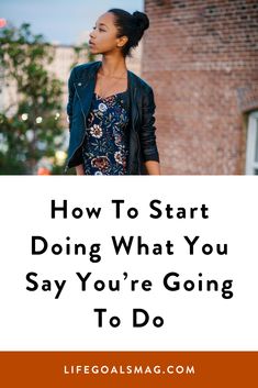 a woman standing in front of a brick building with the words how to start doing what you