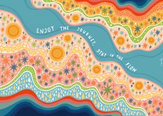 an abstract painting with flowers and words on the water's edge that says, enjoy the journey stay in the flow