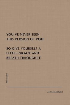 the quote you've never seen this version of you so give yourself a little grace and breath through it