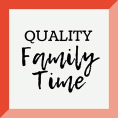 the words quality family time written in black ink on a red and white square frame