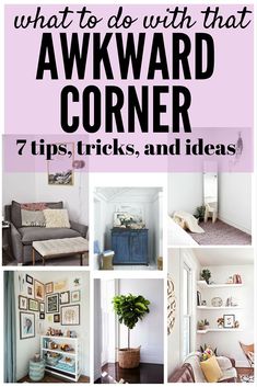 a collage of photos with the words what to do with that awkward corner 7 tips, tricks and ideas